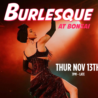 Burlesque at Bonsai: Dinner, Drinks & a Dash of Mischief